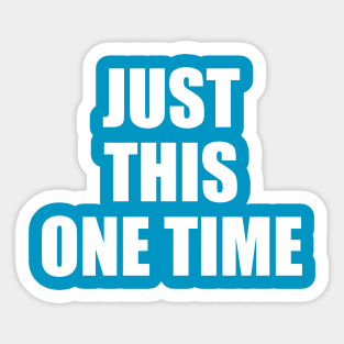 just this one time blue Girl Sticker